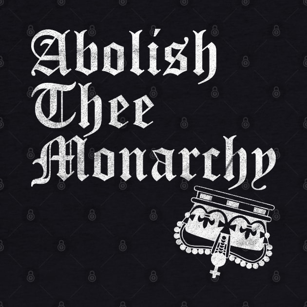 Abolish Thee  Monarchy (White Print) by RCDBerlin